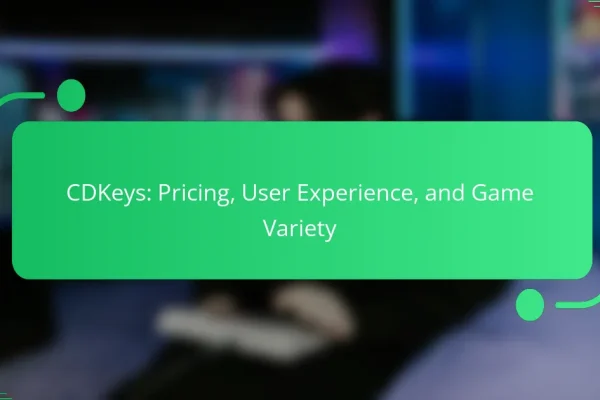CDKeys: Pricing, User Experience, and Game Variety
