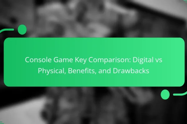 Console Game Key Comparison: Digital vs Physical, Benefits, and Drawbacks