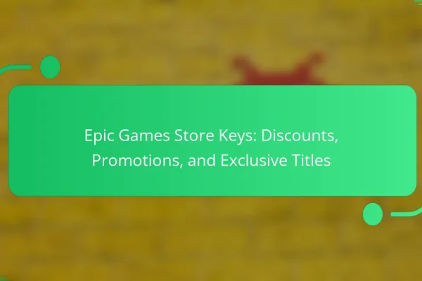 Epic Games Store Keys: Discounts, Promotions, and Exclusive Titles