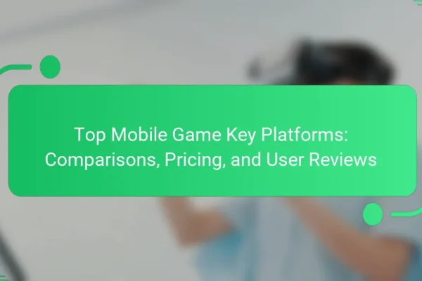 Top Mobile Game Key Platforms: Comparisons, Pricing, and User Reviews